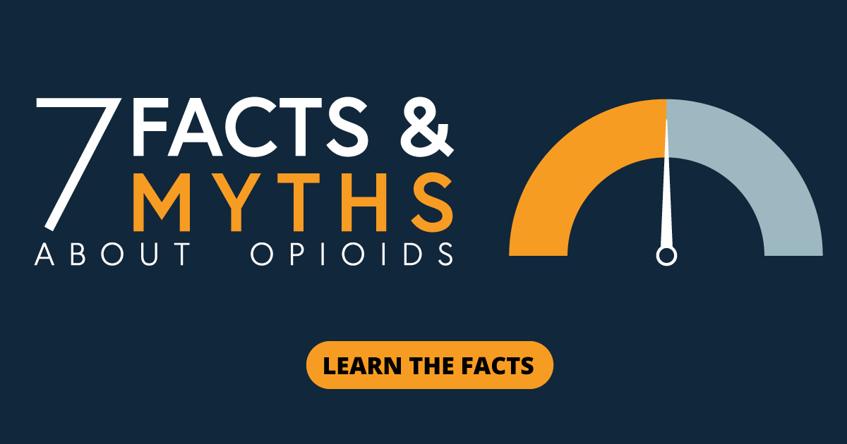 7 Facts and myths about opioids. Learn the facts.