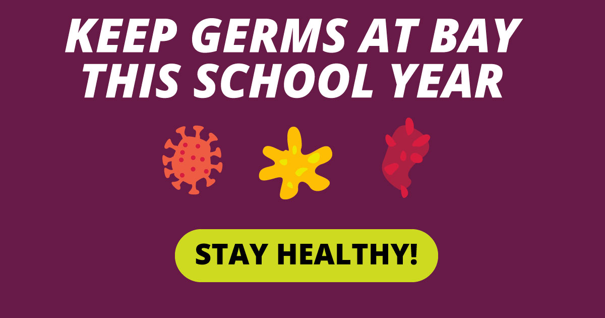 Keep germs at bay this school year. Stay healthy!