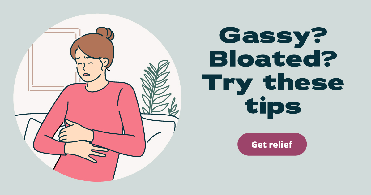 Gassy? Bloated? Try these tips. Get relief.