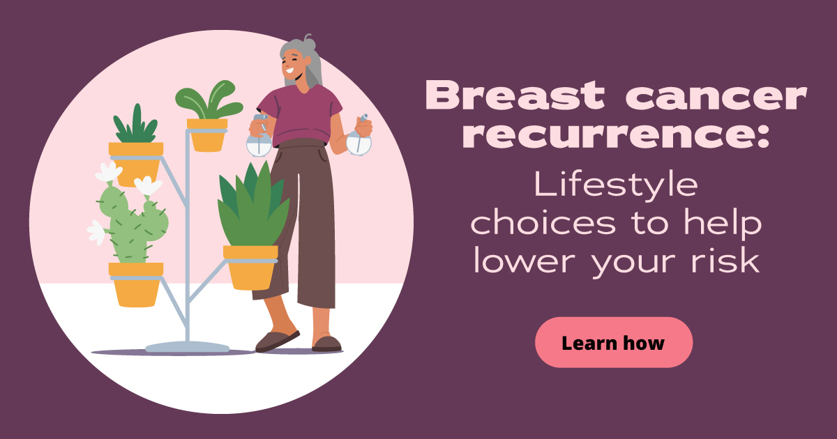 A woman waters houseplants. Text reads: Breast cancer recurrence: Lifestyle choices to help lower your risk. Learn how