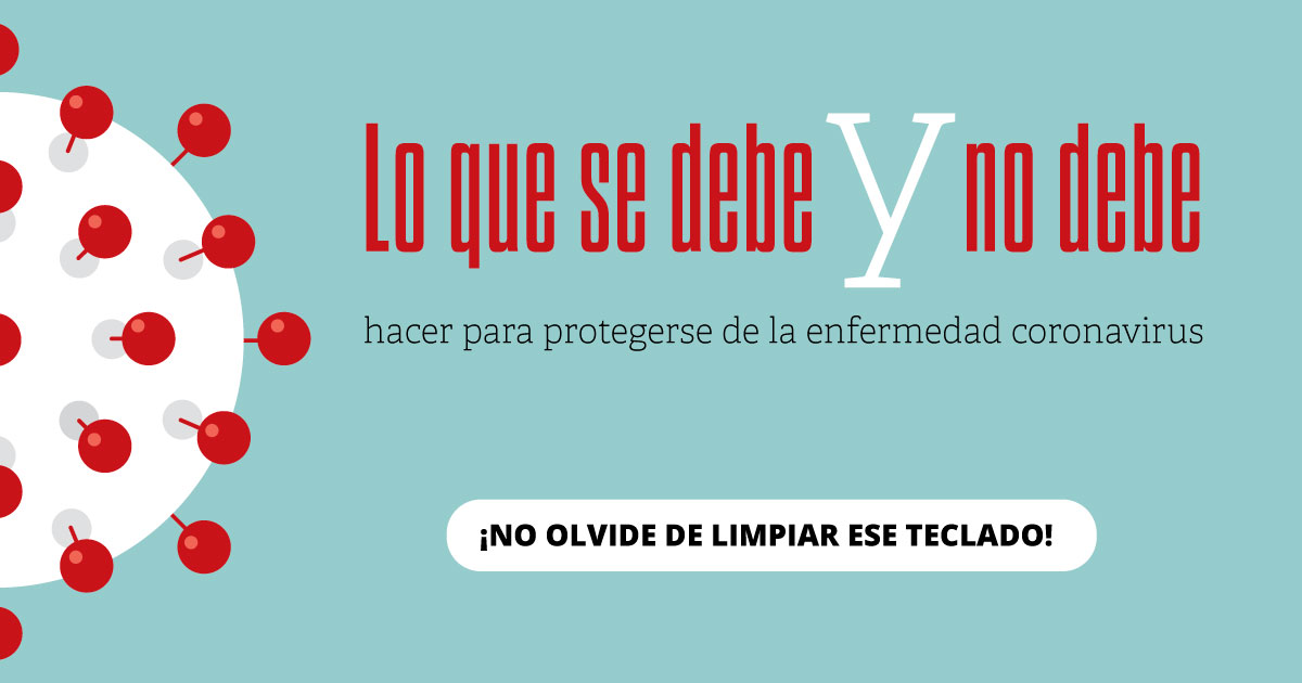 Lo que se debe y no debe hacer para protegerse de la enfermedad coronavirus. ¡No olvide de limpiar ese teclado!