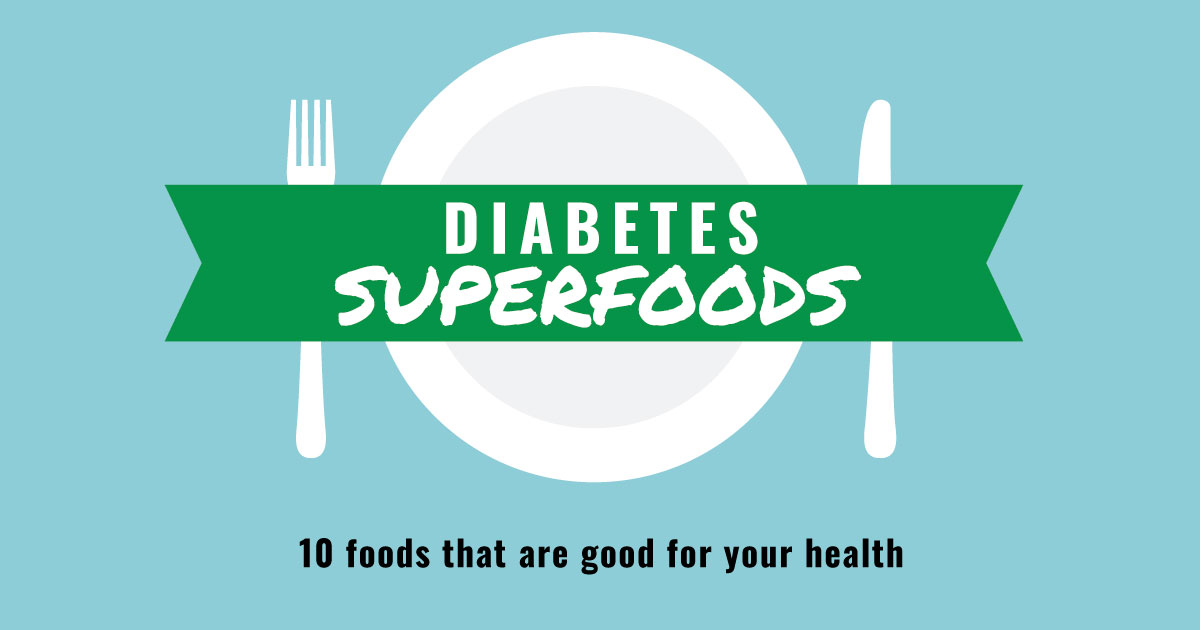 Diabetes super foods. 10 foods that are good for your health.