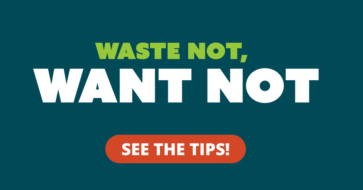 Waste not, want not. See the tips!