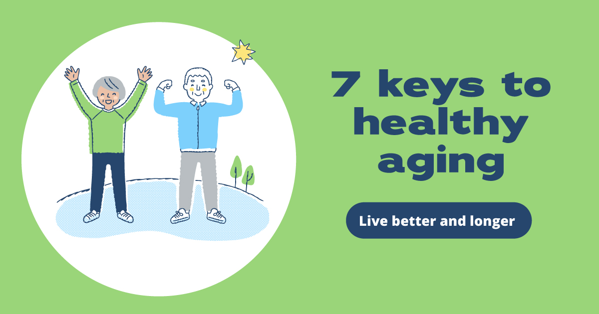 An older woman smiles with her arms raised, and an older man flexes his biceps. Text reads: 7 keys to healthy aging. Live better and longer.