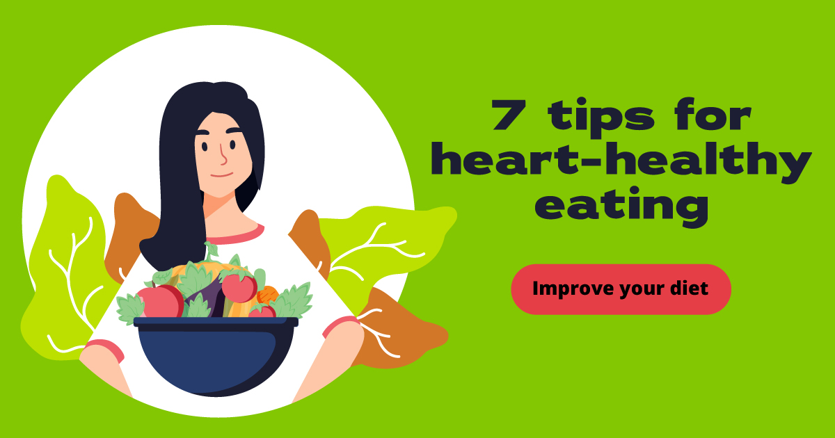 7 tips for heart-healthy eating. Improve your diet.