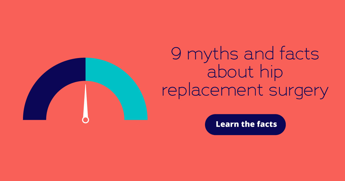 9 myths and facts about hip replacement surgery. Learn the facts.