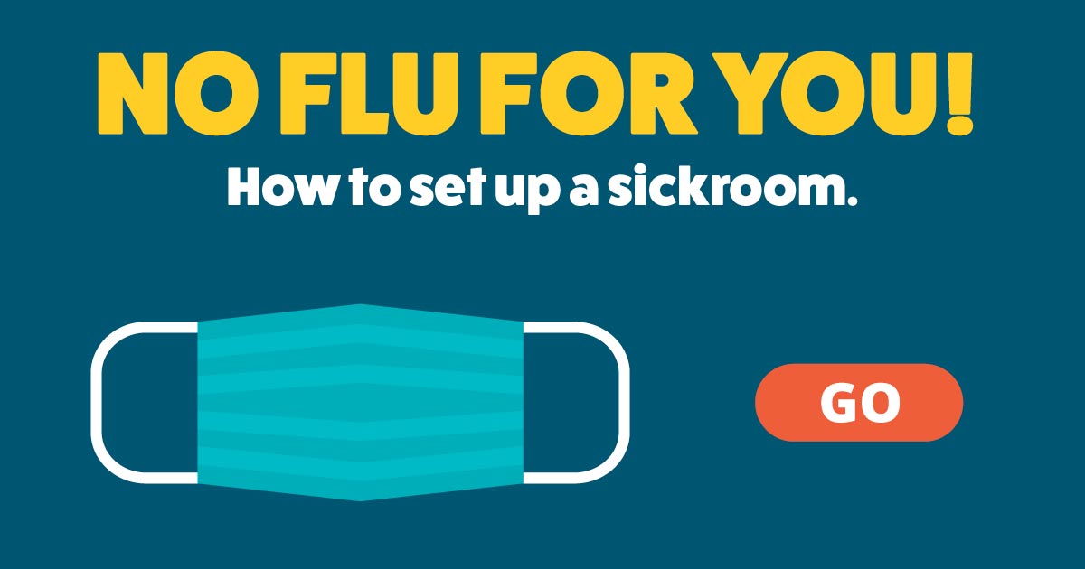 No flu for you! How to set up a sickroom. Go!