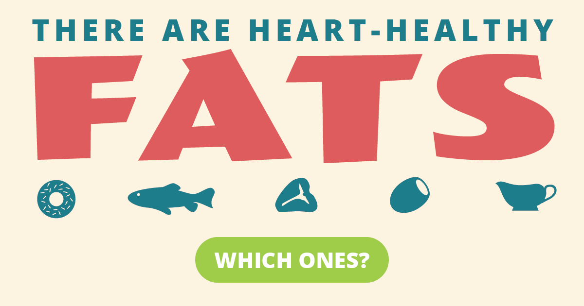 There are heart-healthy fats. Which ones?