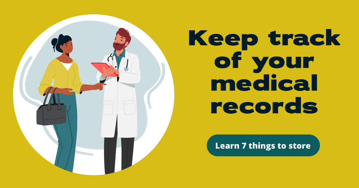 Keep track of your medical records. Learn 7 things to store.