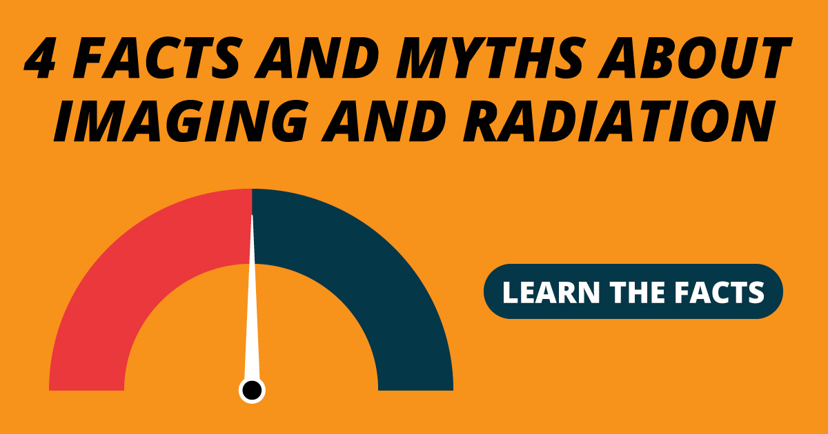 4 facts and myths about imaging and radiation. Learn the facts