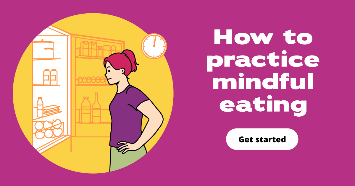 An illustration of a woman staring into an open fridge. Text reads: How to practice mindful eating. Get started.