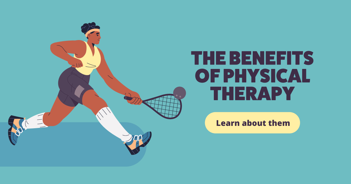 An illustration of a person playing tennis. Text reads: The benefits of physical therapy. Learn about them.