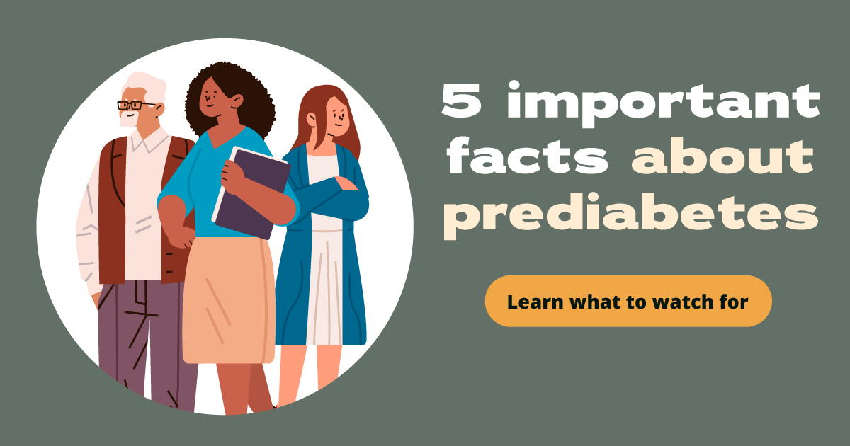  5 important facts about prediabetes. Learn what to watch for.
