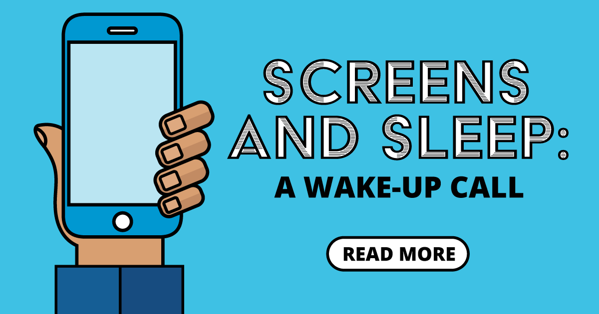 Screens and sleep: A wake-up call. Read more.