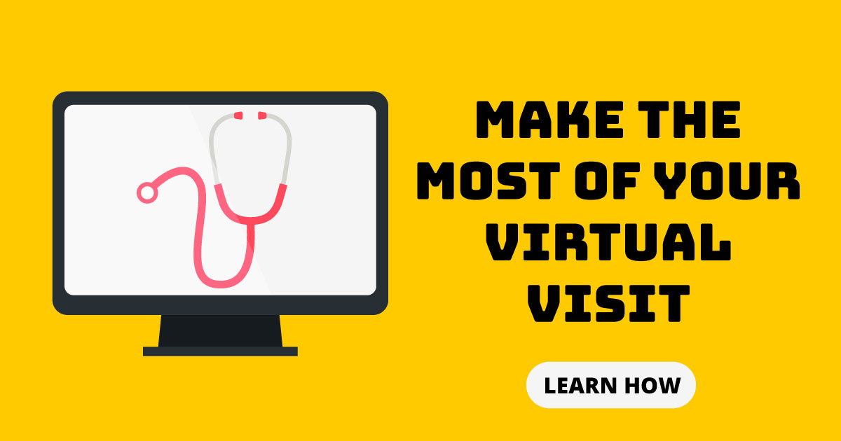 Make the most of your virtual visit. Learn how.
